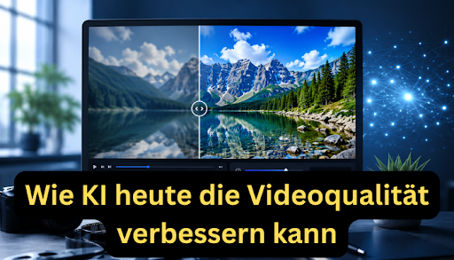 Unscharfe Videos retten: Wie KI heute die Videoqualität verbessern kann